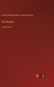 Title: The Wrecker: in large print, Author: Lloyd Osbourne