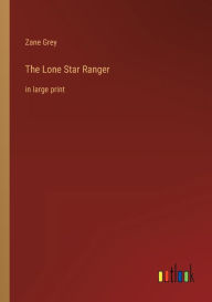 The Lone Star Ranger: in large print
