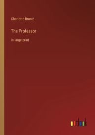 Title: The Professor: in large print, Author: Charlotte Brontë