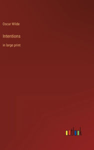 Title: Intentions: in large print, Author: Oscar Wilde