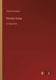 Title: Barnaby Rudge: in large print, Author: Charles Dickens