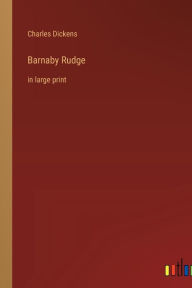 Title: Barnaby Rudge: in large print, Author: Charles Dickens