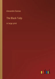 The Black Tulip: in large print