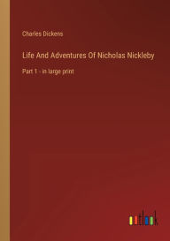 Life And Adventures Of Nicholas Nickleby: Part 1 - in large print