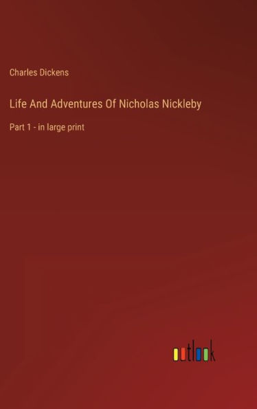 Life And Adventures Of Nicholas Nickleby: Part 1 - in large print