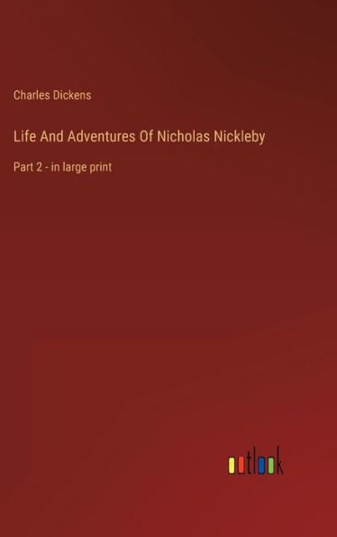 Life And Adventures Of Nicholas Nickleby: Part 2 - in large print