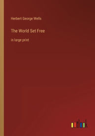 The World Set Free: in large print