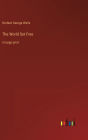 The World Set Free: in large print