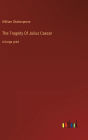 The Tragedy Of Julius Caesar: in large print