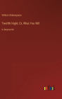 Twelfth Night; Or, What You Will: in large print