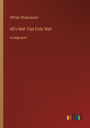 All's Well That Ends Well: in large print
