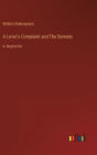A Lover's Complaint and The Sonnets: in large print