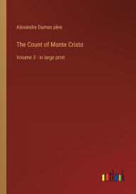 The Count of Monte Cristo: Volume 3 - in large print