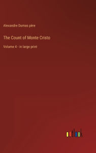 The Count of Monte Cristo: Volume 4 - in large print