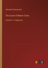 The Count of Monte Cristo: Volume 5 - in large print