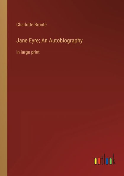 Jane Eyre; An Autobiography: in large print