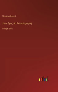 Jane Eyre; An Autobiography: in large print