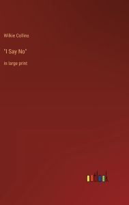 Title: I Say No: in large print, Author: Wilkie Collins