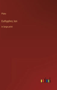 Euthyphro; Ion: in large print