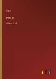 Title: Phaedo: in large print, Author: Plato