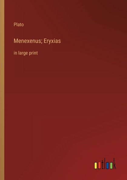 Menexenus; Eryxias: in large print