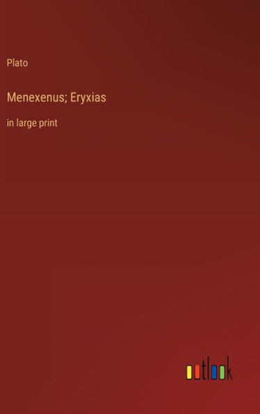 Menexenus; Eryxias: in large print