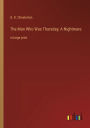 The Man Who Was Thursday; A Nightmare: in large print