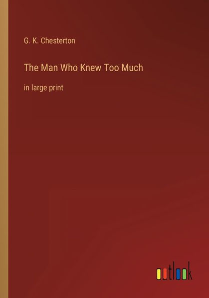 The Man Who Knew Too Much: in large print