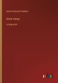 Uncle Vanya: in large print