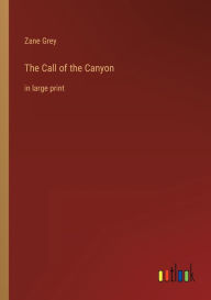 The Call of the Canyon: in large print