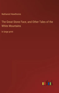 The Great Stone Face, and Other Tales of the White Mountains: in large print