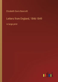 Title: Letters from England, 1846-1849: in large print, Author: Elizabeth Davis Bancroft