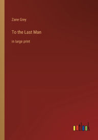 To the Last Man: in large print