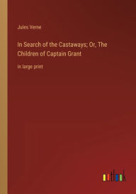 In Search of the Castaways; Or, The Children of Captain Grant: in large print