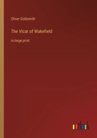 Title: The Vicar of Wakefield: in large print, Author: Oliver Goldsmith