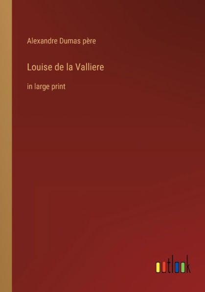 Louise de la Valliere: in large print