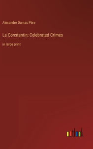 La Constantin; Celebrated Crimes: in large print