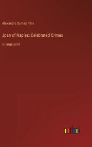 Joan of Naples; Celebrated Crimes: in large print