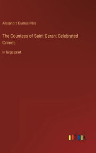 The Countess of Saint Geran; Celebrated Crimes: in large print