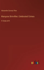 Marquise Brinvillier; Celebrated Crimes: in large print