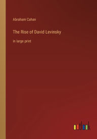 Title: The Rise of David Levinsky: in large print, Author: Abraham Cahan