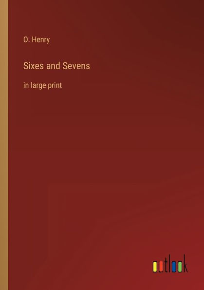 Sixes and Sevens: in large print