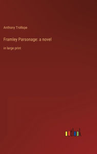 Title: Framley Parsonage: a novel:in large print, Author: Anthony Trollope