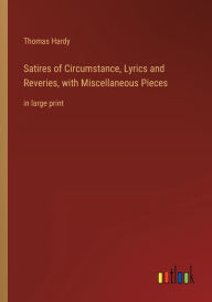 Satires of Circumstance, Lyrics and Reveries, with Miscellaneous Pieces: in large print