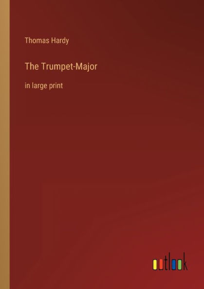 The Trumpet-Major: in large print