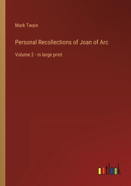Personal Recollections of Joan of Arc: Volume 2 - in large print