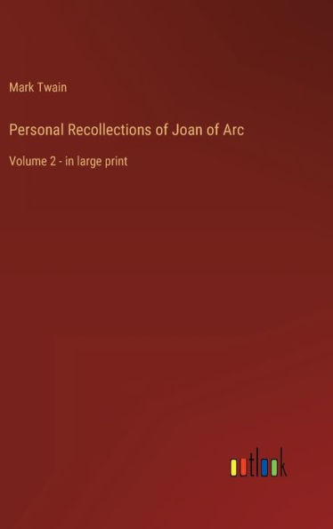 Personal Recollections of Joan of Arc: Volume 2 - in large print