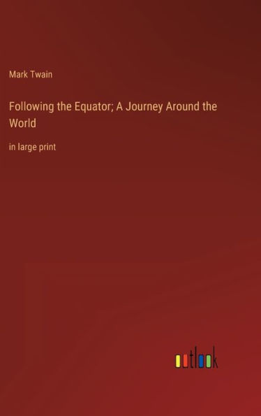 Following the Equator; A Journey Around the World: in large print