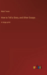 How to Tell a Story, and Other Essays: in large print