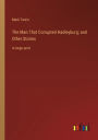 The Man That Corrupted Hadleyburg; and Other Stories: in large print